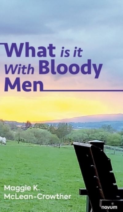 Cover for Maggie K. McLean-Crowther · What is it With Bloody Men (Hardcover Book) (2022)