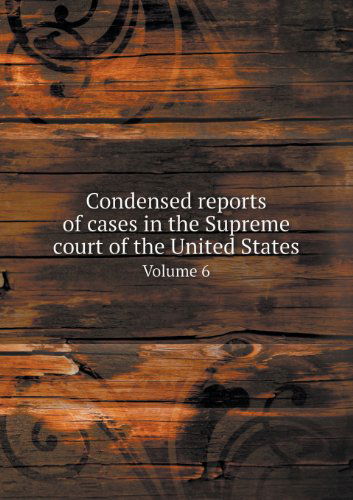 Cover for Richard Peters · Condensed Reports of Cases in the Supreme Court of the United States Volume 6 (Paperback Book) (2013)