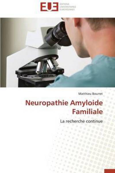 Cover for Matthieu Bourret · Neuropathie Amyloide Familiale: La Recherche Continue (Paperback Book) [French edition] (2018)