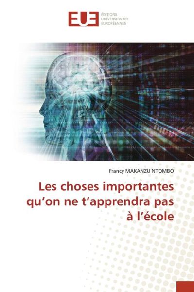 Cover for Francy Makanzu Ntombo · Les choses importantes qu'on ne t'apprendra pas a l'ecole (Paperback Book) (2021)