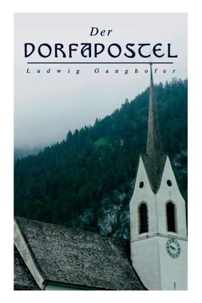 Cover for Ludwig Ganghofer · Der Dorfapostel (Taschenbuch) (2018)