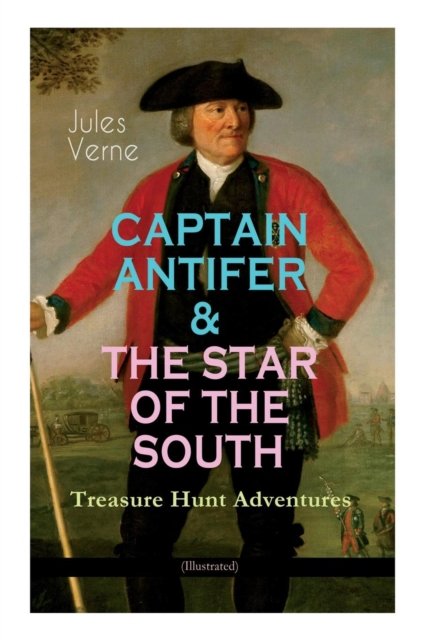Cover for Jules Verne · CAPTAIN ANTIFER &amp; THE STAR OF THE SOUTH - Treasure Hunt Adventures (Illustrated) (Taschenbuch) (2019)