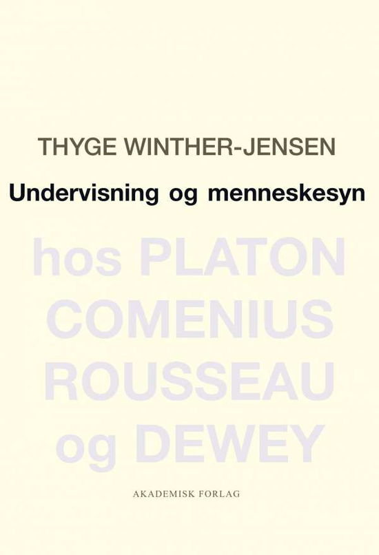 Undervisning og menneskesyn - Thyge Winther-Jensen - Bøker - Akademisk Forlag - 9788750045793 - 31. august 2015