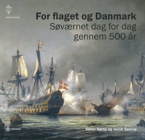 For flaget og Danmark : søværnet dag for dag gennem 500 år - Nørby Søren - Bücher - Forsvarsakademiet - 9788771471793 - 24. April 2017