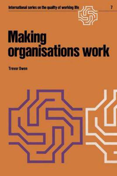 T. Owen · Making organisations work - International Series on the Quality of Working Life (Paperback Book) [Softcover reprint of the original 1st ed. 1978 edition] (1978)