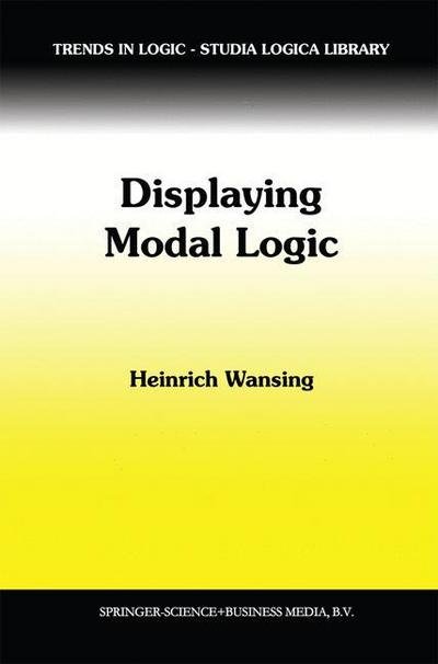 Heinrich Wansing · Displaying Modal Logic - Trends in Logic (Paperback Book) [Softcover reprint of hardcover 1st ed. 1998 edition] (2010)