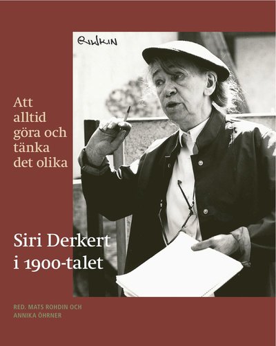 Cover for Siri Derkert · Acta Bibliothecae regiae Stockholmiensis: Att alltid göra och tänka det olika : Siri Derkert i 1900-talet (Book) (2011)