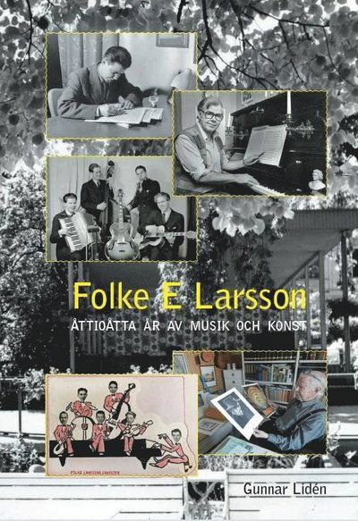 Cover for Gunnar Lidén · Folke E Larsson - Åttioåtta år av musik och konst (Hardcover Book) (2018)