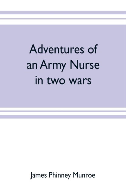 Cover for James Phinney Munroe · Adventures of an army nurse in two wars; Edited from the diary and correspondence of Mary Phinney, baroness von Olnhausen (Paperback Book) (2019)