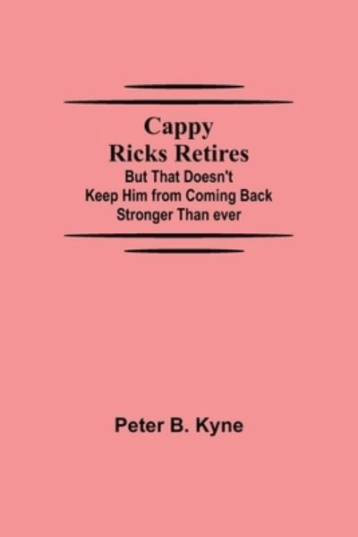 Cappy Ricks Retires - Peter B Kyne - Książki - Alpha Edition - 9789354594793 - 18 czerwca 2021