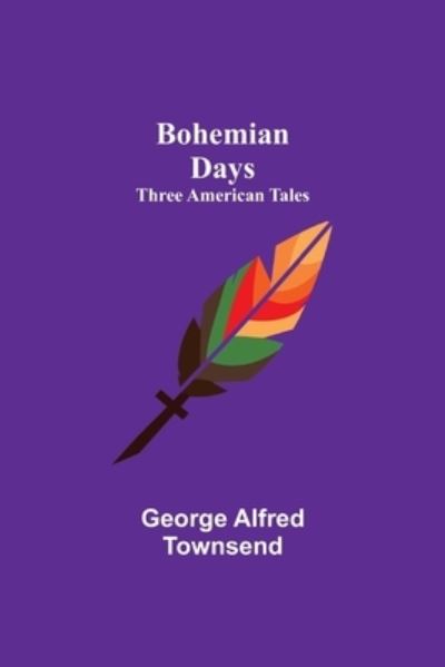 Cover for George Alfred Townsend · Bohemian Days (Paperback Book) (2021)