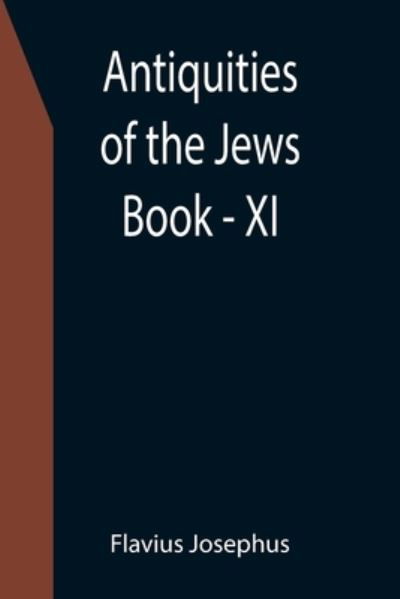 Antiquities of the Jews; Book - XI - Flavius Josephus - Książki - Alpha Edition - 9789355399793 - 16 grudnia 2021