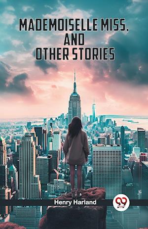 Cover for Henry Harland · Mademoiselle Miss, And Other Stories (Edition2024) (Paperback Book) (2024)