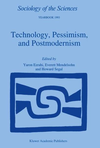 Yaron Ezrahi · Technology, Pessimism, and Postmodernism - Sociology of the Sciences Yearbook (Paperback Book) [Softcover reprint of the original 1st ed. 1994 edition] (2012)