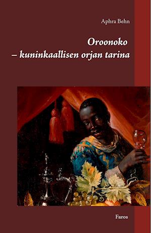 Cover for Aphra Behn · Oroonoko - kuninkaallisen orjan tarina (Hardcover Book) (2018)