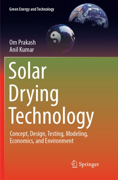 Solar Drying Technology: Concept, Design, Testing, Modeling, Economics, and Environment - Green Energy and Technology - - Books - Springer Verlag, Singapore - 9789811099793 - September 4, 2018