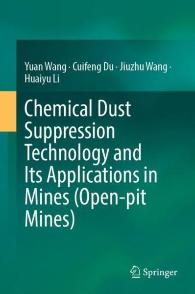 Chemical Dust Suppression Technology and Its Applications in Mines (Open-pit Mines) - Yuan Wang - Books - Springer Verlag, Singapore - 9789811693793 - January 13, 2022