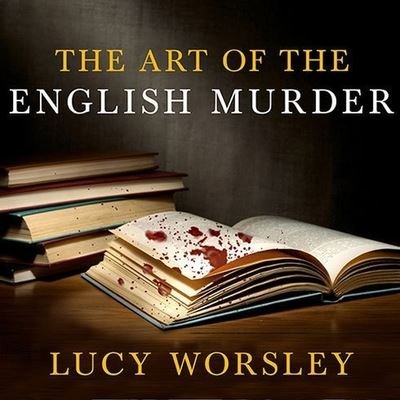 Cover for Lucy Worsley · The Art of the English Murder Lib/E (CD) (2014)