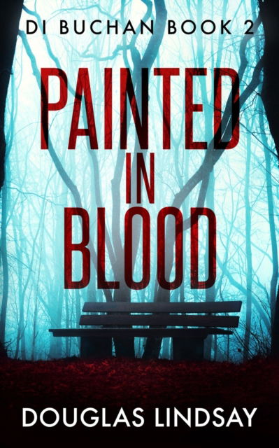 Cover for Douglas Lindsay · Painted In Blood: A Chilling Scottish Murder Mystery - Di Buchan (Paperback Book) (2023)