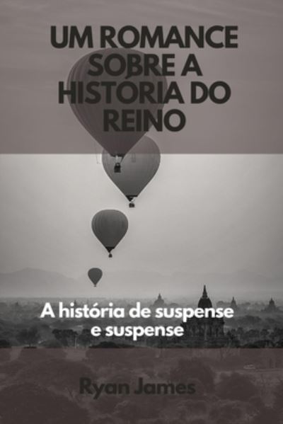 Cover for Ryan James · Um romance sobre a historia do reino: A historia de suspense e suspense (Paperback Book) (2022)