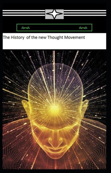 A History of the New Thought Movement - Horatio W Dresser - Books - Independently Published - 9798500737793 - May 8, 2021