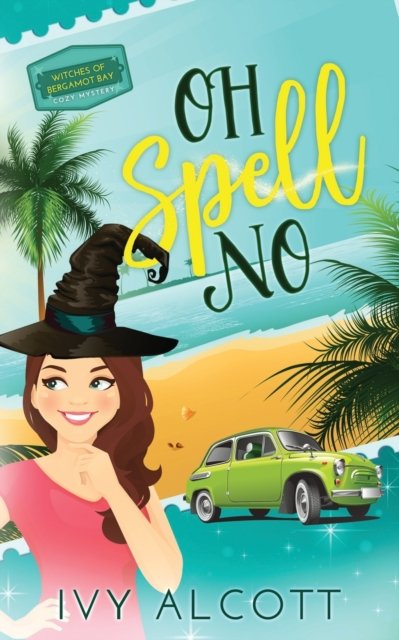 Cover for Ivy Alcott · Oh Spell No - Witches of Bergamot Bay Cozy Mysteries (Paperback Bog) (2021)
