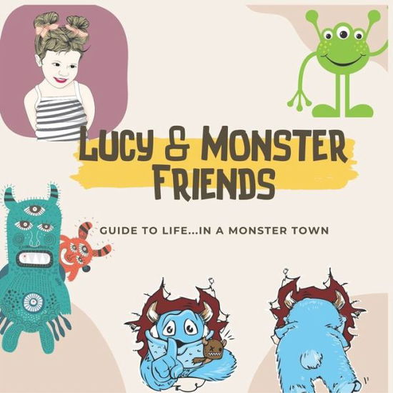 Cover for Lucy And Friends · Lucy &amp; monster friends: Guide to life...in abc monster town children's bedtime story picture books ages 3-8 year old. (Paperback Book) (2021)