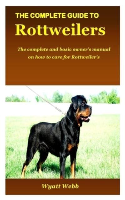 Cover for Wyatt Webb · The Complete Guide to Rottweilers (Paperback Book) (2020)