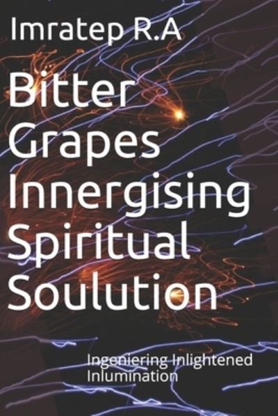 Cover for Imratep R a Visra · Bitter Grapes Innergising Spiritual Soulution (Paperback Book) (2020)