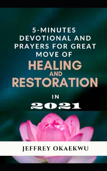 Cover for Jeffrey Okaekwu · 5- Minutes Devotional and Prayers for Great Move of Healing and Restoration in 2021 (Paperback Book) (2021)