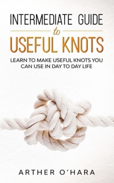 Cover for Arther O'Hara · Intermediate Guide To Useful Knots (Paperback Book) (2021)