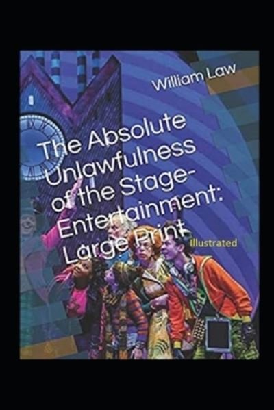 Cover for William Law · The Absolute Unlawfulness of the Stage-Entertainment Illustrated (Paperback Book) (2021)