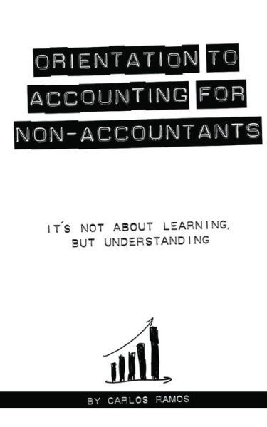 Orientation to Accounting fon Non-Accountants - Carlos Ramos - Bøger - Independently Published - 9798613668793 - 7. januar 2019