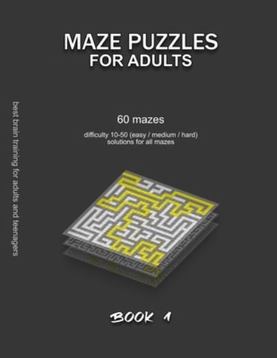 Cover for Maze Selection · Maze Puzzles for Adults: 60 mazes, difficulty 10-50, easy, medium, hard, difficult mazes, solutions for all mazes, activity book for adults teenagers puzzles brain training - Maze Puzzles for Adults (Paperback Bog) (2020)