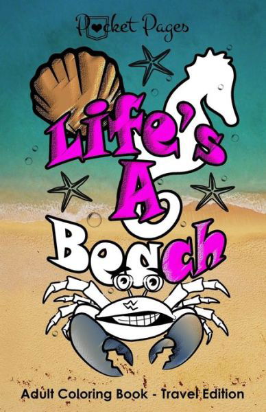 POCKET PAGES - "Life's A Beach" Adult Coloring Book - T Irvolino - Books - Independently Published - 9798664570793 - July 8, 2020