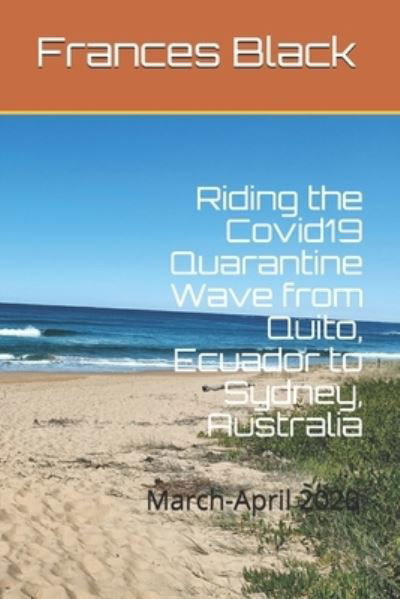 Cover for Black Frances · Riding the Covid19 Quarantine Wave from Quito, Ecuador to Sydney, Australia (Taschenbuch) (2020)