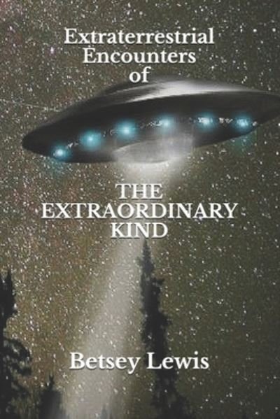 Cover for Betsey Lewis · Extraterrestrial Encounters of The Extraordinary Kind (Paperback Bog) (2020)
