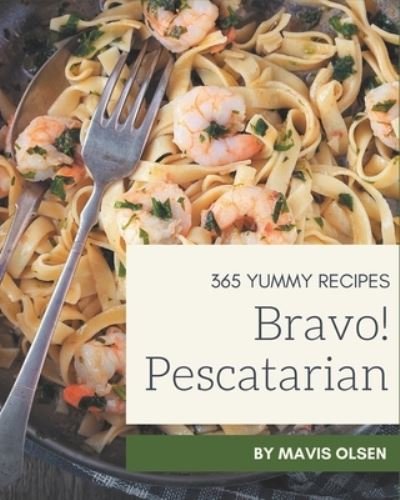 Cover for Mavis Olsen · Bravo! 365 Yummy Pescatarian Recipes (Taschenbuch) (2020)