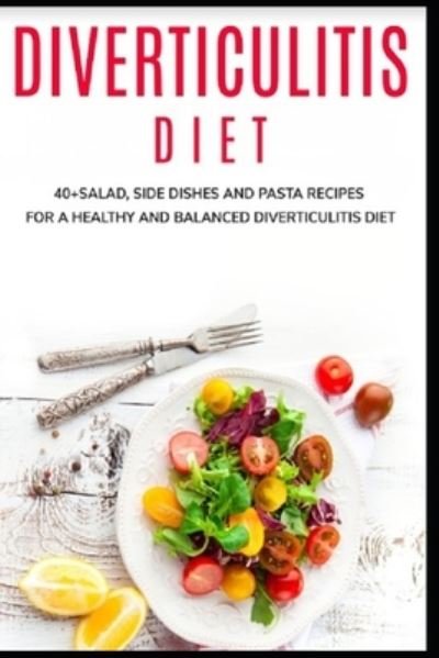 Cover for Njoku Caleb · Diverticulitis Diet: 40+Salad, Side dishes and pasta recipes for a healthy and balanced Diverticulitis diet (Paperback Bog) (2021)