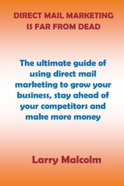 Cover for Larry Malcolm · Direct Mail Marketing Is Far from Dead (Paperback Book) (2021)