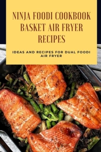 Cover for Lillian Fairley · Ninja Foodi Cookbook - Basket Air Fryer Recipes (Paperback Book) (2021)