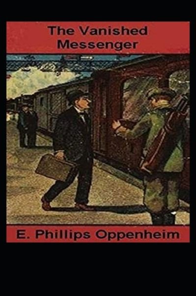The Vanished Messenger Illustrated - E Phillips Oppenheim - Bøger - Independently Published - 9798737744793 - 14. april 2021