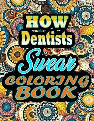 Cover for Thomas Alpha · How dentists Swear Coloring Book: adult coloring book - A Sweary dentists Coloring Book and Mandala coloring pages - Gift Idea for dentists birthday - Funny, Snarky, Swear Word Coloring book for adults - (dentists gifts) 100 pages (Pocketbok) (2021)