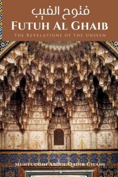 Cover for Muhyuddin Abdul Qadir Gilani · Futuh Al Ghaib: The Revelations of the Unseen: &amp;#1601; &amp;#1578; &amp;#1608; &amp;#1581; &amp;#1575; &amp;#1604; &amp;#1594; &amp;#1610; &amp;#1576; (Paperback Book) (2022)