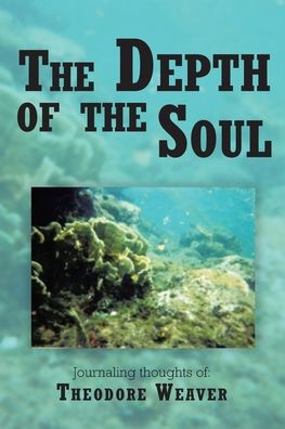 The Depth of the Soul - Theodore Weaver - Books - Christian Faith Publishing, Inc - 9798885407793 - July 5, 2022