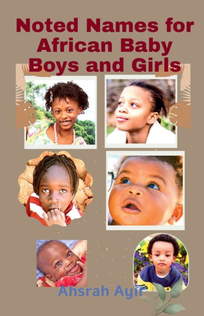 Cover for Ahsrah Ayir · Noted Names for African Baby Boys and Girls (Paperback Book) (2022)