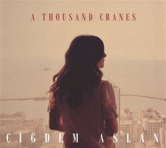 Cover for Cigdem Aslan · Thousand Cranes (CD) (2017)