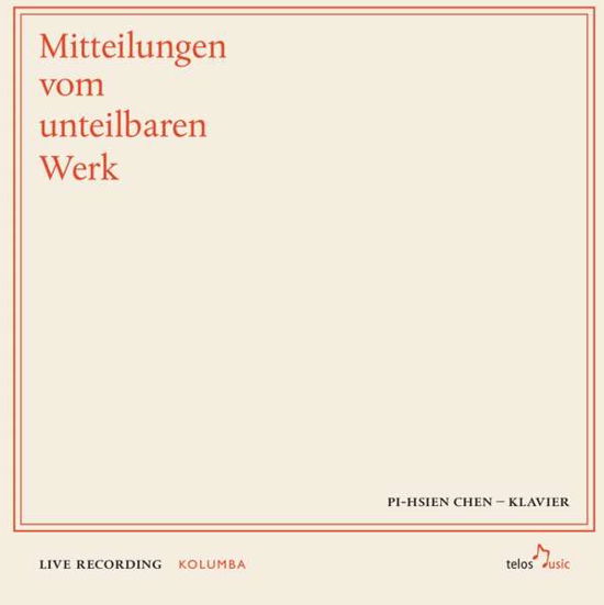 Pi-Hsien Chen - Mitteilungen vom unteilbaren Werk - Johann Sebastian Bach (1685-1750) - Musik - TELOS MUSIC RECORDS - 4260175850794 - 16. Februar 2018