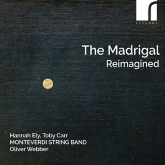 Hannah Ely / Toby Carr / Monteverdi String Band / Oliver Webber · The Madrigal Reimagined (CD) (2024)