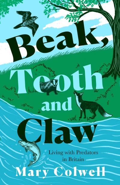 Beak, Tooth and Claw: Why We Must Live with Predators - Mary Colwell - Books - HarperCollins Publishers - 9780008354794 - April 14, 2022